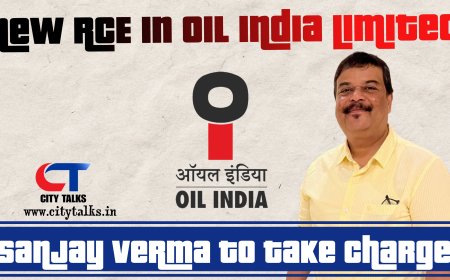 OIL INDIA LIMITED APPOINTS SANJAY VERMA AS NEW RESIDENT CHIEF EXECUTIVE