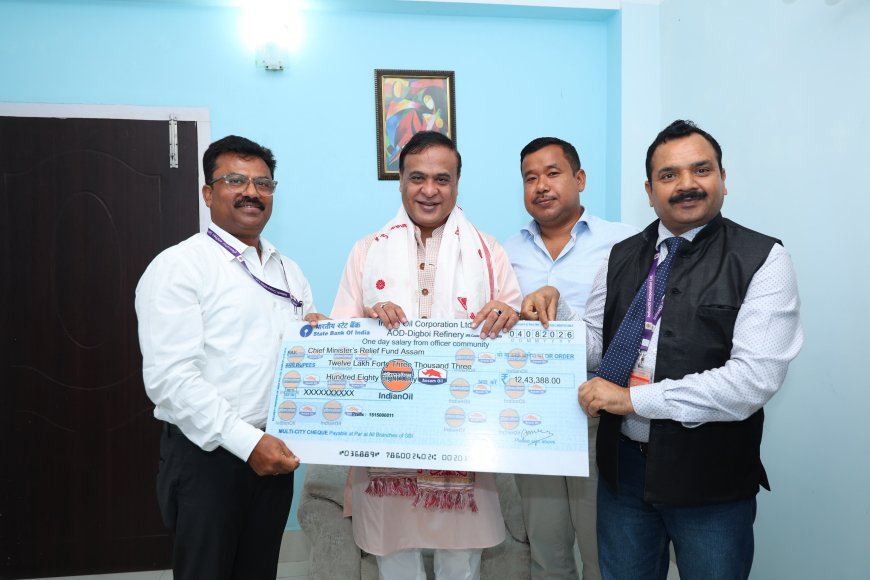 IndianOil’s Digboi Refinery Donates ₹12.43 Lakh to Assam Chief Minister’s Relief Fund